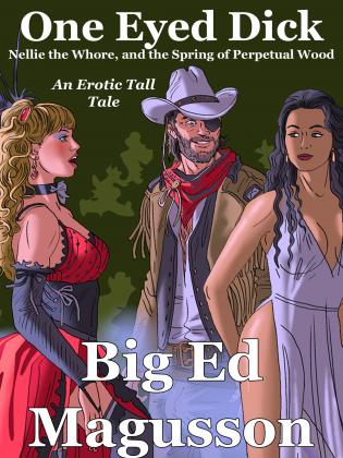 One-Eyed Dick, Nellie the Whore, and the Spring of Perpetual Wood cover Thumb